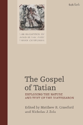 The Gospel of Tatian: Exploring the Nature and Text of the Diatessaron book