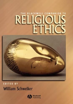 Blackwell Companion to Religious Ethics by William Schweiker