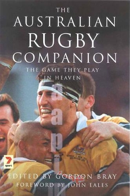 The Australian Rugby Companion: The Game They Play in Heaven by Gordon Bray