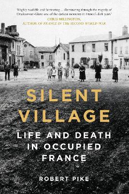 Silent Village: Life and Death in Occupied France book