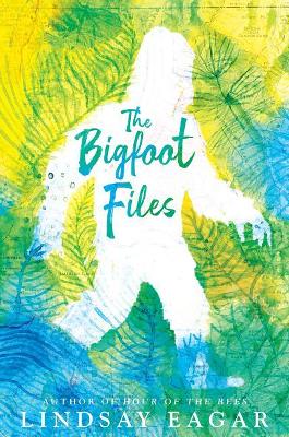 The Bigfoot Files by Lindsay Eagar