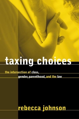 Taxing Choices: The Intersection of Class, Gender, Parenthood, and the Law book