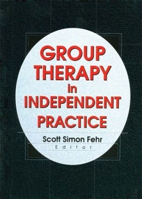 The Group Therapy in Independent Practice by Scott Simon Fehr