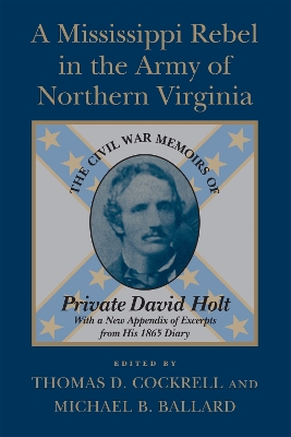 A Mississippi Rebel in the Army of Northern Virginia: The Civil War Memoirs of Private David Holt book