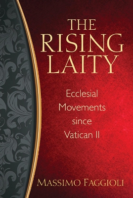 Rising Laity, The by Massimo Faggioli