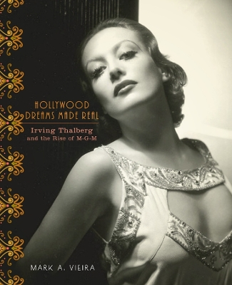 Hollywood Dreams Made Real: Irving Thalberg and the Rise ofM-G-M book