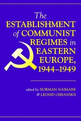 Establishment Of Communist Regimes In Eastern Europe, 1944-1949 by Norman M. Naimark