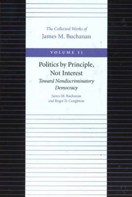 Politics by Principle, Not Interest by James M. Buchanan