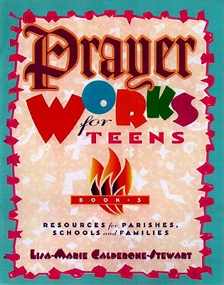 Prayer Works for Teens: Bk. 3 by Lisa-Marie Calderone-Stewart