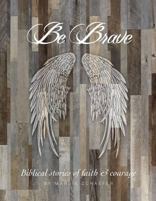 Be Brave by Marjie Schaefer