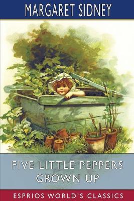 Five Little Peppers Grown Up (Esprios Classics) by Margaret Sidney