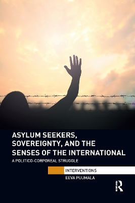 Asylum Seekers, Sovereignty, and the Senses of the International: A Politico-corporeal Struggle book