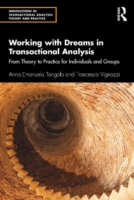 Working with Dreams in Transactional Analysis: From Theory to Practice for Individuals and Groups by Anna Emanuela Tangolo