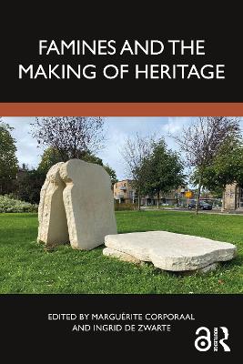 Famines and the Making of Heritage by Marguérite Corporaal