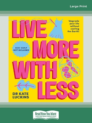 Live More with Less: Upgrade your life without costing the Earth! by Kate Luckins