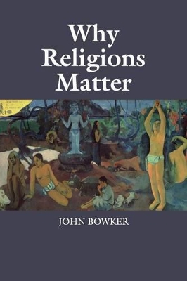 Why Religions Matter by John Bowker