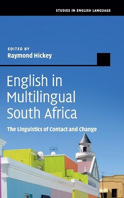 English in Multilingual South Africa: The Linguistics of Contact and Change by Raymond Hickey