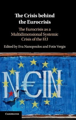 The Crisis behind the Eurocrisis: The Eurocrisis as a Multidimensional Systemic Crisis of the EU book