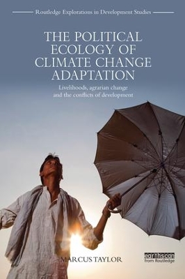 The Political Ecology of Climate Change Adaptation by Marcus Taylor