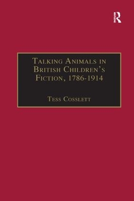 Talking Animals in British Children's Fiction, 1786 1914 by Tess Cosslett