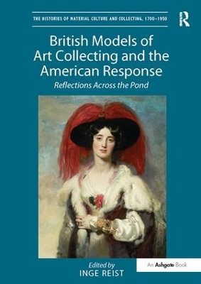 British Models of Art Collecting and the American Response by Inge Reist