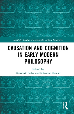 Causation and Cognition in Early Modern Philosophy by Dominik Perler