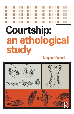 Courtship: An Ethological Study by Margaret Bastock