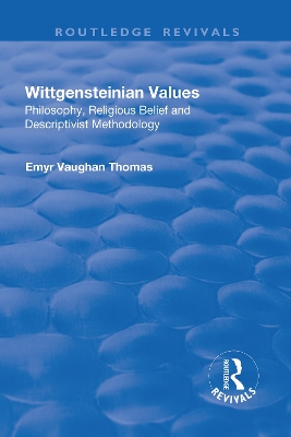 Wittgensteinian Values: Philosophy, Religious Belief and Descriptivist Methodology book