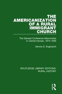 The Americanization of a Rural Immigrant Church: The General Conference Mennonites in Central Kansas, 1874-1939 by Dennis D. Engbrecht