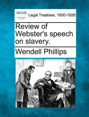 Review of Webster's Speech on Slavery. by Wendell Phillips