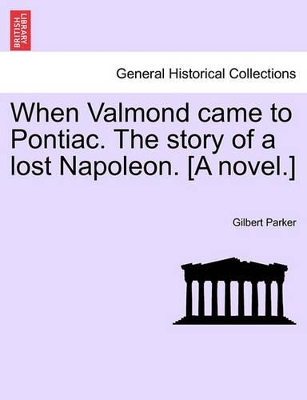 When Valmond Came to Pontiac. the Story of a Lost Napoleon. [A Novel.] book