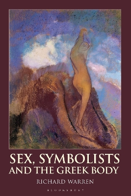 Sex, Symbolists and the Greek Body by Dr Richard Warren