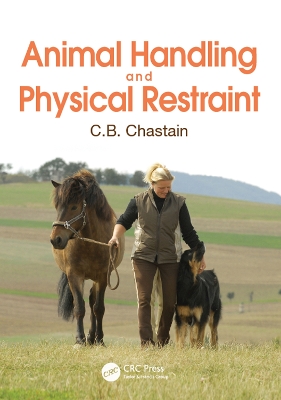 Animal Handling and Physical Restraint by C. B. Chastain