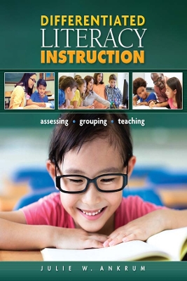 Differentiated Literacy Instruction: Assessing, Grouping, Teaching by Sharon Wapole