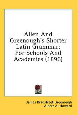 Allen And Greenough's Shorter Latin Grammar: For Schools And Academies (1896) book