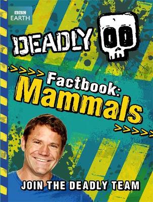 Deadly Factbook Mammals by Steve Backshall