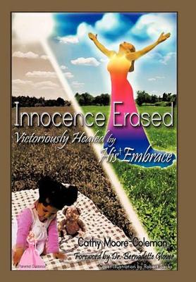 Innocence Erased: Victoriously healed by His embrace by Cathy Moore-Coleman Bs Msol