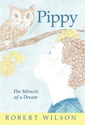 Pippy: The Miracle of a Dream by Robert Wilson