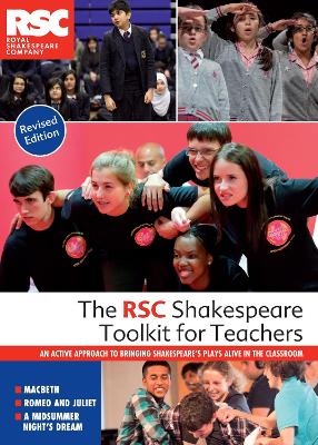 The RSC Shakespeare Toolkit for Teachers: An active approach to bringing Shakespeare's plays alive in the classroom book