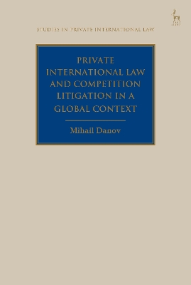 Private International Law and Competition Litigation in a Global Context by Mihail Danov