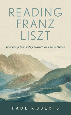 Reading Franz Liszt: Revealing the Poetry behind the Piano Music book