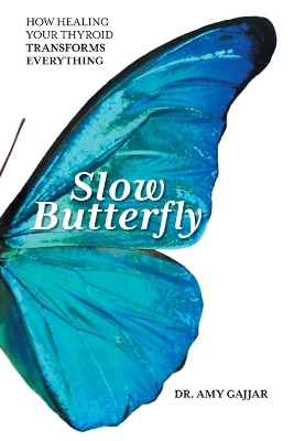 Slow Butterfly: How Healing Your Thyroid Transforms Everything book