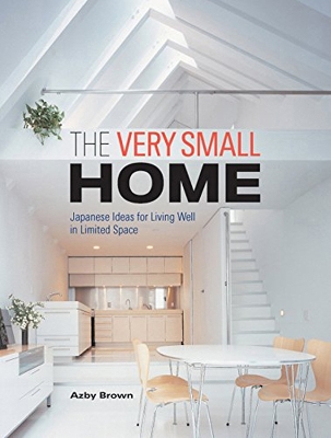 Very Small Home, The: Japanese Ideas For Living Well In Limited Space book