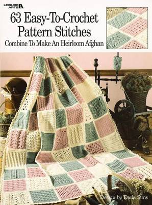 63 Easy-To-Crochet Pattern Stitches Combine to Make an Heirloom Afghan book