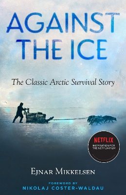 Against the Ice: The Classic Arctic Survival Story book
