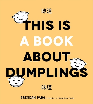 This is Book About Dumplings: Everything You Need to Craft Delicious Pot Stickers, Bao, Wontons and More book