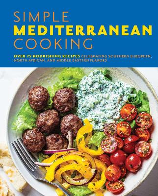 Simple Mediterranean Cooking: Over 100 Nourishing Recipes Celebrating Southern European, North African, and Middle Eastern Flavors by The Coastal Kitchen