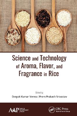 Science and Technology of Aroma, Flavor, and Fragrance in Rice by Deepak Kumar Verma