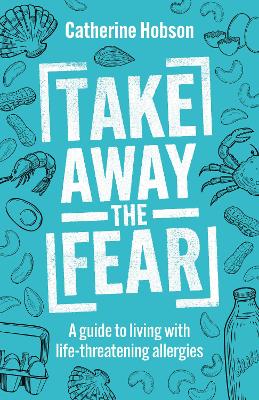 Take Away the Fear: A guide to living with life-threatening allergies book