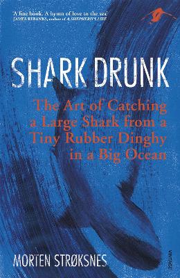 Shark Drunk: The Art of Catching a Large Shark from a Tiny Rubber Dinghy in a Big Ocean book